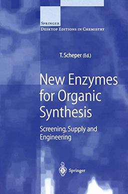 New Enzymes for Organic Synthesis: Screening, Supply and Engineering (Springer Desktop Editions in Chemistry)