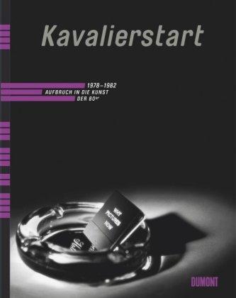 Kavalierstart 1978 - 1982. Aufbruch in die Kunst der 60er: Aufbruch in die Kunst der 80er