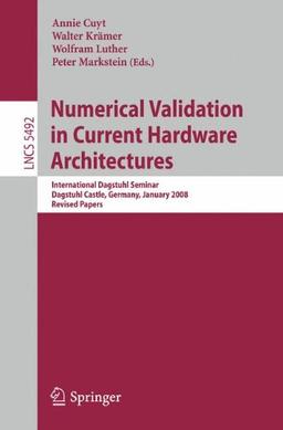 Numerical Validation in Current Hardware Architectures: International Dagstuhl Seminar, Dagstuhl Castle, Germany, January 6-11, 2008, Revised Papers . ... Issues) (Lecture Notes in Computer Science)