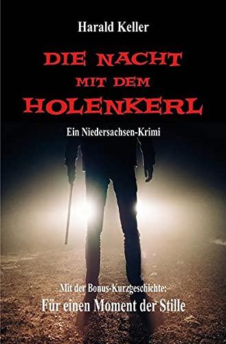 Die Nacht mit dem Holenkerl: Niedersachsen-Krimi. Plus Kurzgeschichte „Für einen Moment der Stille“.