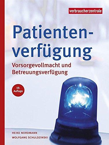 Patientenverfügung: Vorsorgevollmacht und Betreuungsverfügung