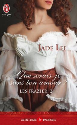 Les Frazier. Vol. 2. Que serais-je sans ton amour ?