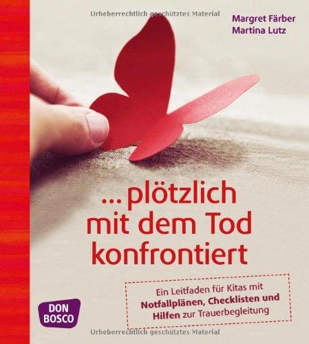 ... plötzlich mit dem Tod konfrontiert Leitfaden für Kitas mit Notfallplänen, Checklisten und Hilfen zur Trauerbegleitung