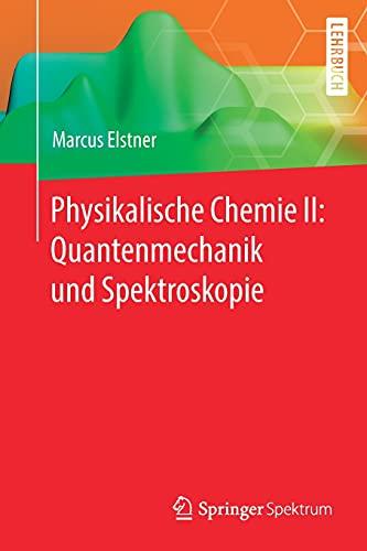 Physikalische Chemie II: Quantenmechanik und Spektroskopie