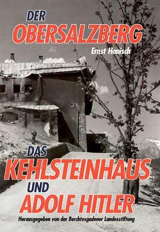 Der Obersalzberg: Der Herrscher am Berg. Das Kehlsteinhaus und Adolf Hitler