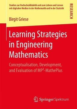 Learning Strategies in Engineering Mathematics: Conceptualisation, Development, and Evaluation of MP²-MathePlus (Studien zur Hochschuldidaktik und zum ... in der Mathematik und in der Statistik)