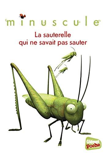 Minuscule. Vol. 4. La sauterelle qui ne savait pas sauter