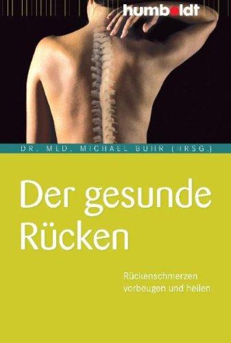 Der gesunde Rücken: Rückenschmerzen vorbeugen und heilen