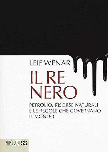 Il re nero. Petrolio, risorse naturali e le regole che governano il mondo (Pensiero libero)