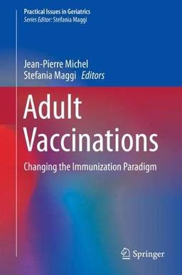 Adult Vaccinations: Changing the Immunization Paradigm (Practical Issues in Geriatrics)