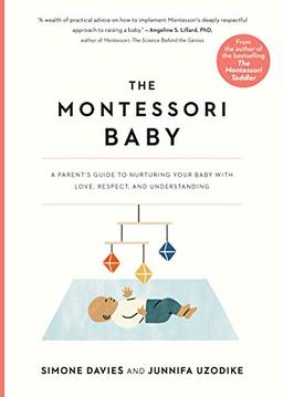 Montessori Baby: A Parent's Guide to Nurturing Your Baby with Love, Respect, and Understanding