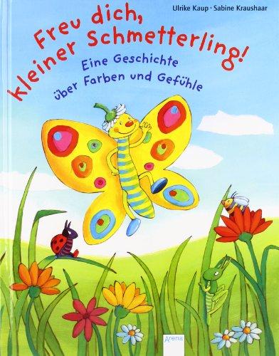 Freu dich, kleiner Schmetterling!: Eine Geschichte über Farben und Gefühle