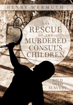 The Rescue of the Murdered Consul's Children: Sold Into Slavery