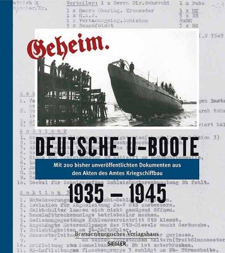 Deutsche U-Boote 1935-1945. Geheim. Mit 200 Dokumenten aus den Akten des Amtes Kriegsschiffbau