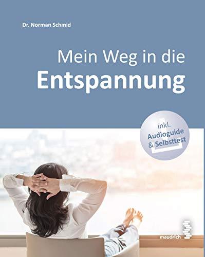 Mein Weg in die Entspannung: ausgeglichen, beschwerdefrei und leistungsfähig