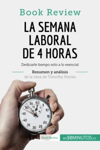 La semana laboral de 4 horas de Timothy Ferriss (Análisis de la obra): Dedicarle tiempo solo a lo esencial (Book Review)