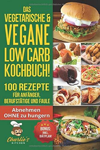 DAS Vegetarische & Vegane LOW CARB Kochbuch! 100 Rezepte für Anfänger, Berufstätige und Faule: Abnehmen ohne Hunger & Intervallfasten Rezepte, Ernährung wie PALEO, SKYR zum Backen & Kochen und Grillen