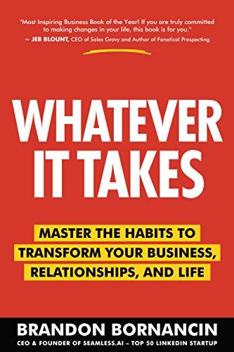 Whatever It Takes: Master the Habits to Transform Your Business, Relationships, and Life