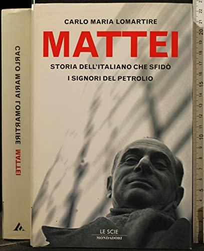 Mattei. Storia dell'italiano che sfidò i signori del petrolio (Le scie)