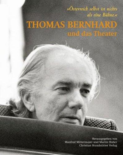 Thomas Bernhard und das Theater: Österreich selbst ist nichts als eine Bühne