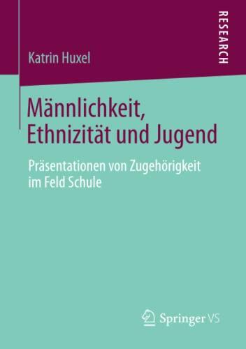 Männlichkeit, Ethnizität und Jugend: Präsentationen von Zugehörigkeit im Feld Schule