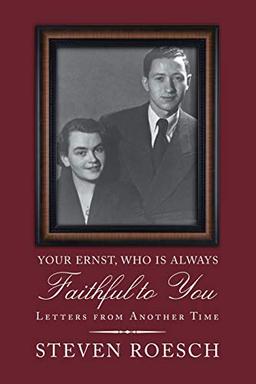 Your Ernst, Who Is Always Faithful to You: Letters from Another Time