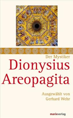 Dionysius Areopagita: Schriften, ausgewählt und kommentiert von Gerhard Wehr