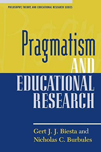 Pragmatism and Educational Research (Philosophy, Theory, and Educational Research)