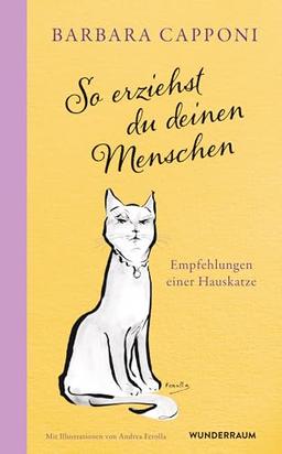 So erziehst du deinen Menschen: Empfehlungen einer Hauskatze