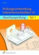 Prüfungsvorbereitung Industriemechaniker/-in. Abschlussprüfung Teil 1. Arbeitsbuch und Lösungen