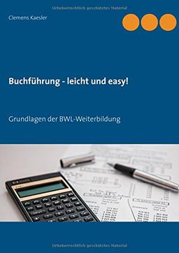 Buchführung - leicht und easy!: Grundlagen der BWL-Weiterbildung