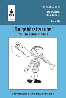 &#34;Du gehörst zu uns&#34;. Inklusive Grundschule: Ein Praxisbuch für den Umbau der Schule