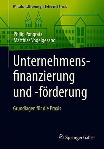 Unternehmensfinanzierung und -förderung: Grundlagen für die Praxis (Wirtschaftsförderung in Lehre und Praxis)