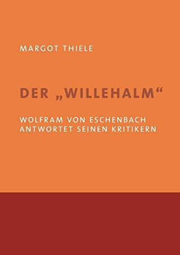 Der 'Willehalm'. Wolfram von Eschenbach antwortet seinen Kritikern