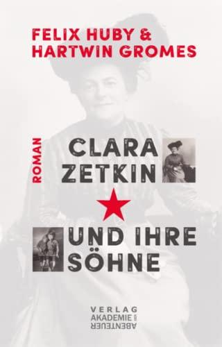 Clara Zetkin und ihre Söhne: Biografischer Roman