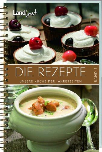 Landlust - Die Rezepte: Unsere Küche der Jahreszeiten