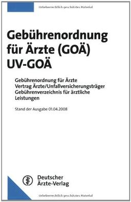 Gebührenordnung für Ärzte (GOÄ) / UV-GOÄ: Gebührenordnung für Ärzte Vertrag Ärzte/Unfallversicherungsträger. Gebührenverzeichnis für ärztliche Leistungen