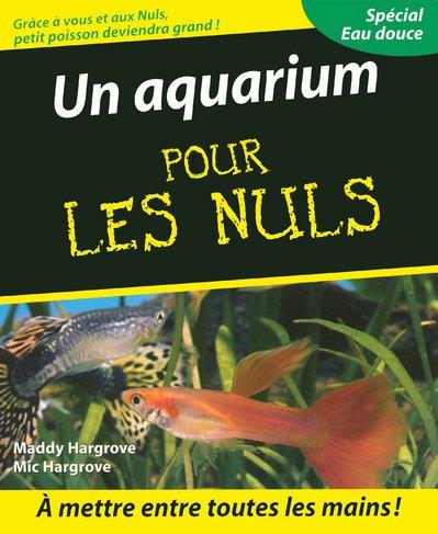 Un aquarium pour les nuls : spécial eau douce