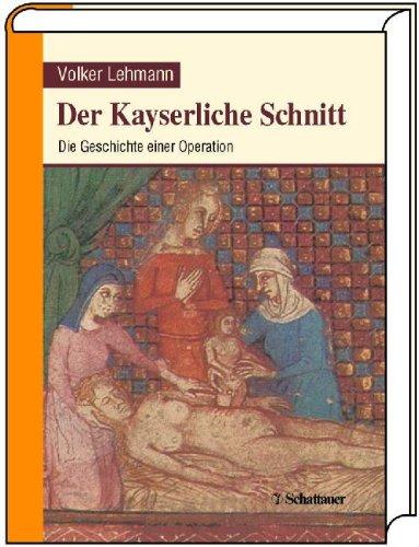 Der Kayserliche Schnitt: Die Geschichte einer Operation