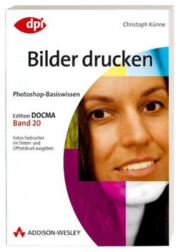 Photoshop-Basiswissen: Bilder drucken - Band 20: Edition DOCMA - Band 20 (DPI Grafik)