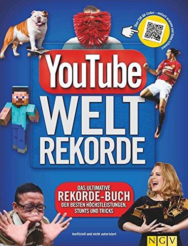 YouTube Weltrekorde: Das ultimative Rekorde-Buch der besten Höchstleistungen, Stunts und Tricks