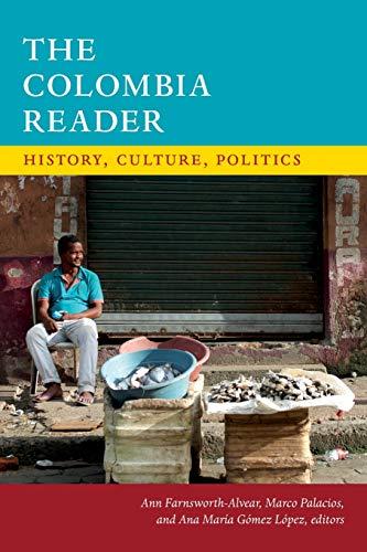 The Colombia Reader: History, Culture, Politics (The Latin America Readers)