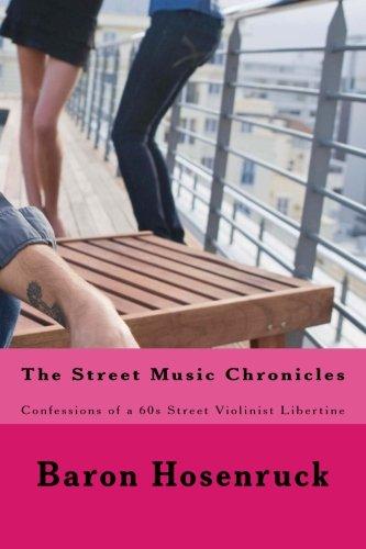 The Street Music Chronicles: Confessions of a 60s Street Violinist Libertine