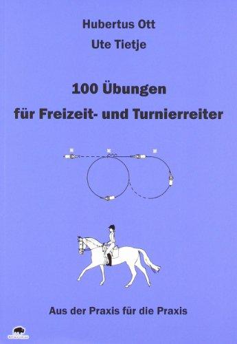 100 Übungen für Freizeit- und Turnierreiter: Aus der Praxis für die Praxis