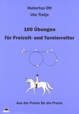 100 Übungen für Freizeit- und Turnierreiter: Aus der Praxis für die Praxis