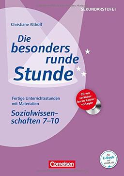 Die besonders runde Stunde - Sekundarstufe I: Sozialwissenschaften: Klasse 7-10: Fertige Unterrichtsstunden mit Materialien. Buch mit Kopiervorlagen auf CD-ROM