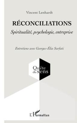 Réconciliations : spiritualité, psychologie, entreprise : entretiens avec Georges-Elia Sarfati