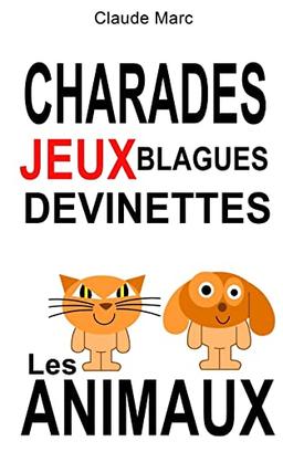 Charades et devinettes sur les animaux. Jeux et blagues pour enfants: Petits jeux de mots et jeux de lettres faciles. Pour jouer en famille, en classe ou à l'école.