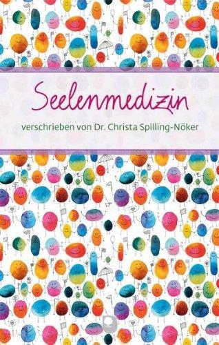 Seelenmedizin: verschrieben von Dr. ChristaSpilling-Nöker