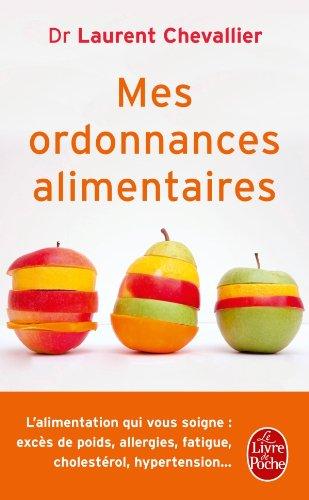 Mes ordonnances alimentaires : l'alimentation qui vous soigne : excès de poids, allergies, fatigue, cholestérol, hypertension...